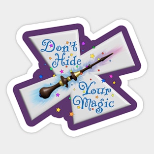 Don't Hide Your Magic Sticker